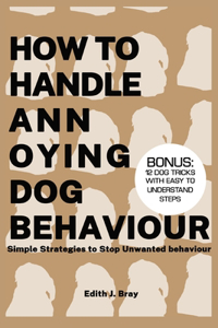 How to Handle Annoying Dog behavior: Simple Strategies to Stop Unwanted behavior