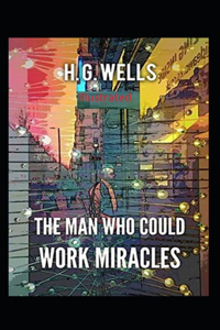 The Man Who Could Work Miracles Illustrated