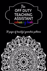 The Off Duty Teaching Assistant Colouring Book