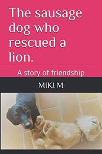 The sausage dog who rescued a lion.