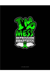 I'm A Mess Depression Awareness
