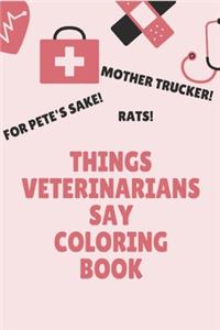 Things Veterinarians Say Coloring Book