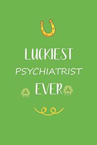 Luckiest Psychiatrist ever