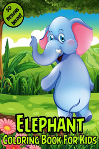 Elephant Coloring Book for Kids: Elephant Coloring Book for Fun and Education for Kids Ages 1-3, 2-5