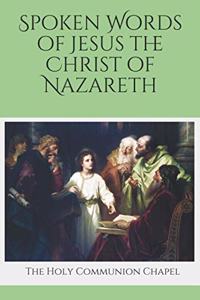 Spoken Words of Jesus the Christ of Nazareth