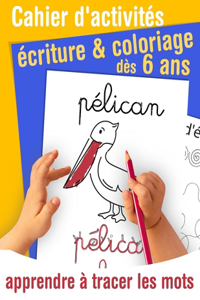 Cahier d'activités écriture et coloriage - apprendre à tracer les mots - dès 6 ans