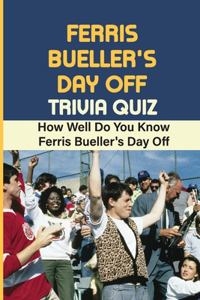 Ferris Bueller's Day Off Trivia Quiz