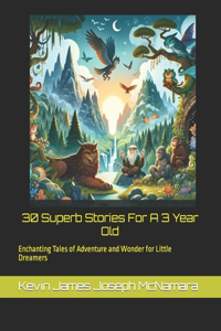 "30 Superb Stories For A 3 Year Old": "Enchanting Tales of Adventure and Wonder for Little Dreamers"