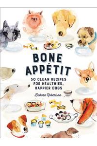 Bone Appetit: 50 Clean Recipes for Healthier, Happier Dogs