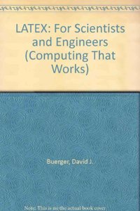 LATEX: For Scientists and Engineers (Computing That Works)