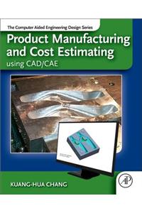 Product Manufacturing and Cost Estimating Using Cad/Cae
