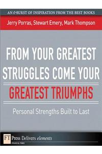 From Your Greatest Struggles Come Your Greatest Triumphs