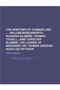 The Worthies of Cumberland (Volume 4); William Wordsworth, Susanna Blamire, Thomas Tickell, Jane Christian Blamire, the Loshes of Woodside, Dr. Thomas