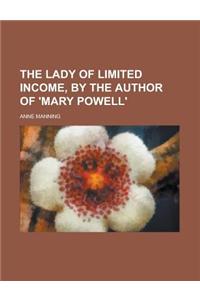 The Lady of Limited Income, by the Author of 'Mary Powell'.