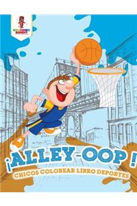 ¡Alley-Oop!
