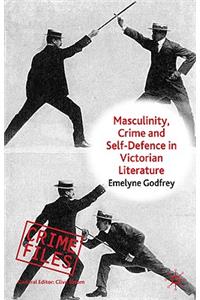 Masculinity, Crime and Self-Defence in Victorian Literature