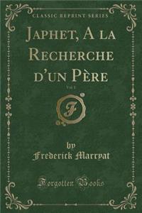 Japhet, a la Recherche d'Un Père, Vol. 1 (Classic Reprint)