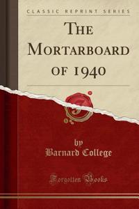 The Mortarboard of 1940 (Classic Reprint)