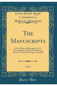 The Manuscripts, Vol. 3: Of the Duke of Roxburghe; Sir H. H. Campbell, the Earl of Strathmore; And the Countess Dowager of Seafield (Classic Reprint)