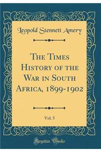 The Times History of the War in South Africa, 1899-1902, Vol. 5 (Classic Reprint)