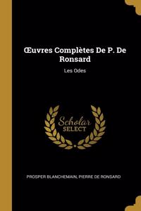 OEuvres Complètes De P. De Ronsard