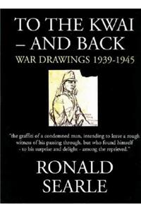 To the Kwai--And Back: War Drawings 1939-1945