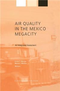 Air Quality in the Mexico Megacity: An Integrated Assessment (Alliance for Global Sustainability Bookseries)