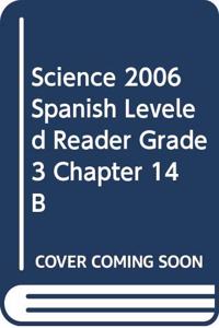 Science 2006 Spanish Leveled Reader Grade 3 Chapter 14 B