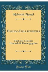 Pseudo-Callisthenes: Nach Der Leidener Handschrift Herausgegeben (Classic Reprint): Nach Der Leidener Handschrift Herausgegeben (Classic Reprint)