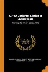 A New Variorum Edition of Shakespeare: The Tragedie of Ivlivs Caesar. 1913