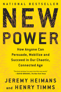 New Power: How Power Works in Our Hyperconnected World--and How to Make It Work for You