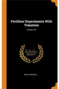Fertilizer Experiments with Tomatoes; Volume 142