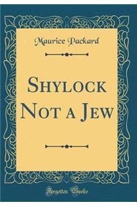 Shylock Not a Jew (Classic Reprint)