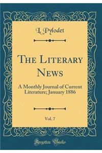 The Literary News, Vol. 7: A Monthly Journal of Current Literature; January 1886 (Classic Reprint)
