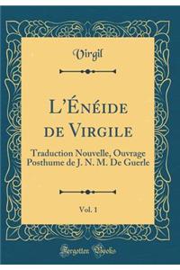 L'Énéide de Virgile, Vol. 1: Traduction Nouvelle, Ouvrage Posthume de J. N. M. De Guerle (Classic Reprint)