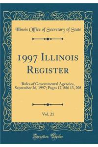 1997 Illinois Register, Vol. 21: Rules of Governmental Agencies, September 26, 1997; Pages 12, 886 13, 208 (Classic Reprint)