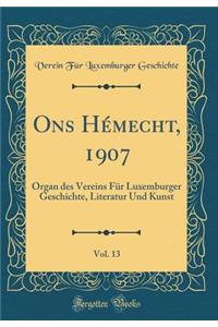 Ons HÃ©mecht, 1907, Vol. 13: Organ Des Vereins FÃ¼r Luxemburger Geschichte, Literatur Und Kunst (Classic Reprint)