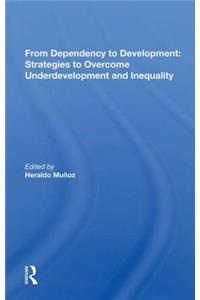 From Dependency To Development: Strategies to Overcome Underdevelopment and Inequality