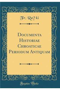 Documenta Historiae Chroaticae Periodum Antiquam (Classic Reprint)