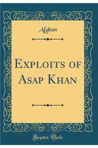 Exploits of ASAP Khan (Classic Reprint)