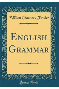 English Grammar (Classic Reprint)