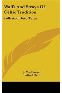 Waifs And Strays Of Celtic Tradition