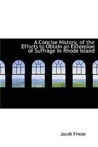 A Concise History, of the Efforts to Obtain an Extension of Suffrage in Rhode Island