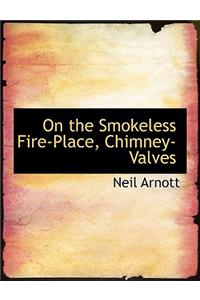 On the Smokeless Fire-Place, Chimney-Valves