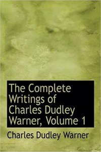 Complete Writings of Charles Dudley Warner, Volume 1