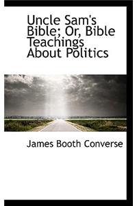 Uncle Sam's Bible; Or, Bible Teachings about Politics