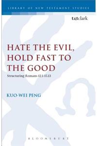 Hate the Evil, Hold Fast to the Good: Structuring Romans 12.1-15.13