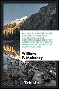 WILLIAM F. MAHONEY  LATE A REPRESENTATIV