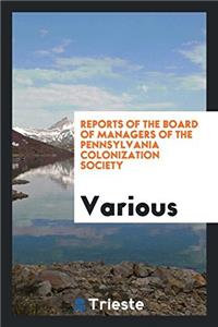 Reports of the Board of Managers of the Pennsylvania Colonization Society