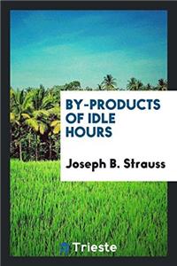 By-Products of Idle Hours